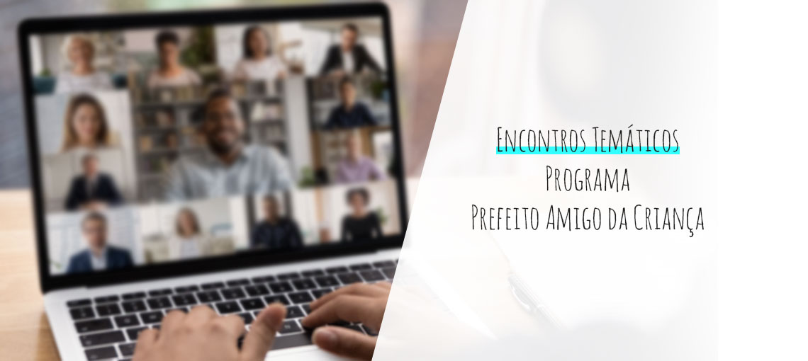 MicrosoftTeams-image (2)_0 Confira a agenda de Encontros Temáticos realizados pela Fundação Abrinq para prefeitos da 7ª Edição do Programa Prefeito Amigo da Criança