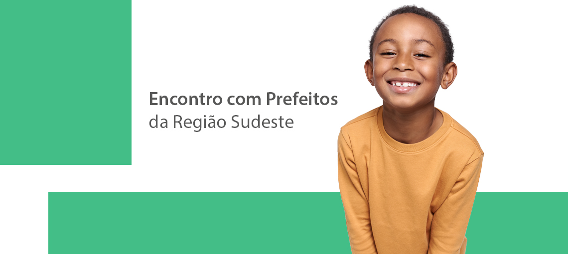 sudeste-noticia Programa Prefeito Amigo da Criança realiza Encontro com Prefeitos da Região Sudeste