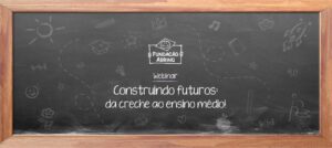 Webinar Construindo Futuros: da creche ao ensino médio acontecerá em 30 de setembro