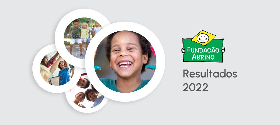 noticia-resultados-2022 Fundação Abrinq beneficia mais de 130 mil crianças e adolescentes no último ano