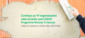 Mais de 4.500 crianças e adolescentes serão beneficiados com reformas em organizações da sociedade civil