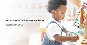 Edital Programa Nossas Crianças: mais de 80 organizações seguem no processo de avaliação