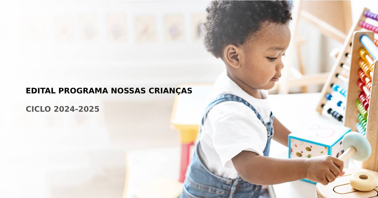 EDITAL Edital Programa Nossas Crianças: mais de 80 organizações seguem no processo de avaliação