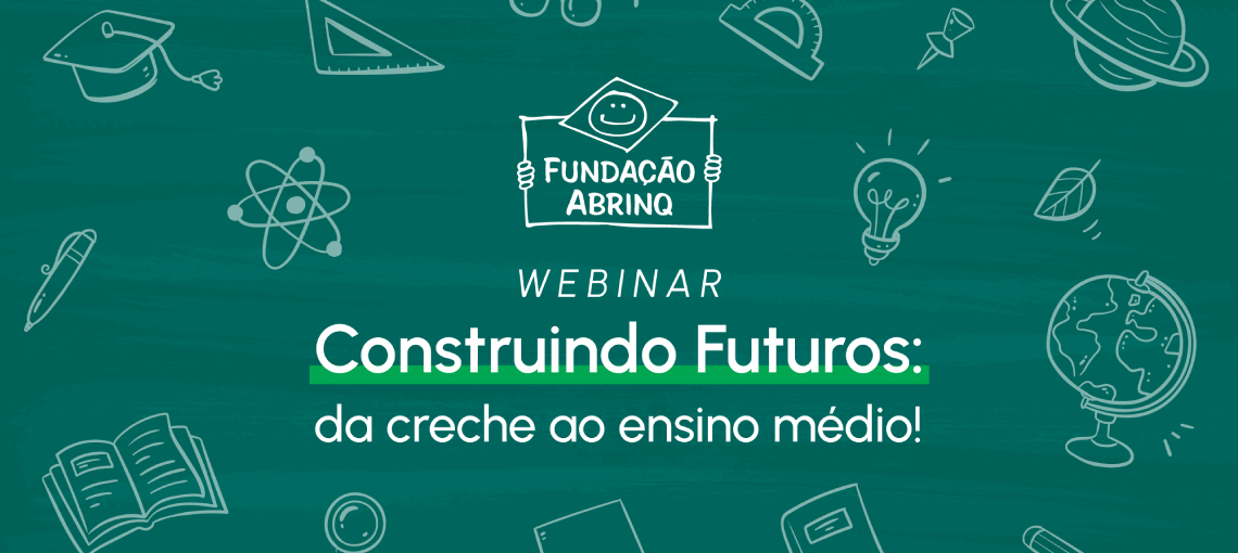 webinar construindo futuros Saiba como foi a segunda edição do webinar Construindo Futuros: da creche ao ensino médio