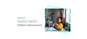 Fundação Abrinq promove Encontro Temático sobre políticas educacionais para os municípios que integram o Programa Prefeito Amigo da Criança