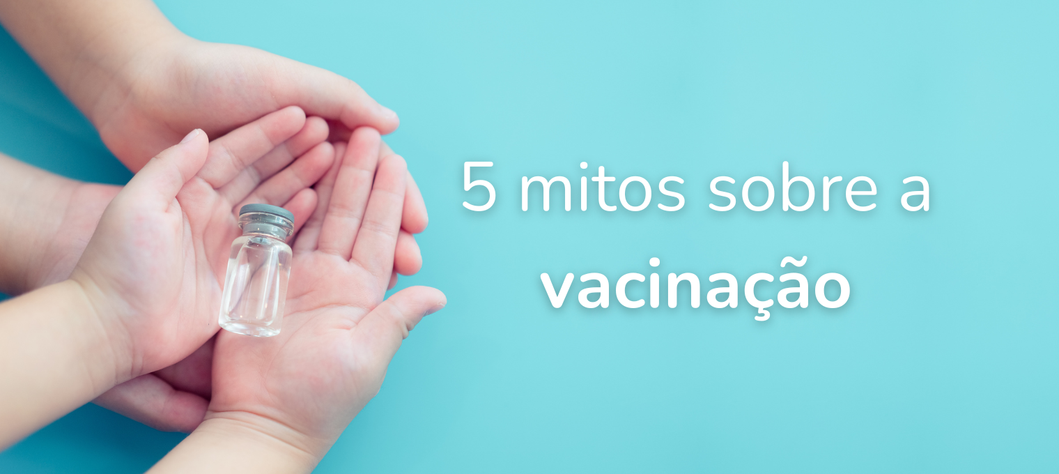 5 mitos sobre a vacinação Conheça a realidade sobre 5 mitos envolvendo a vacinação em crianças e adolescentes