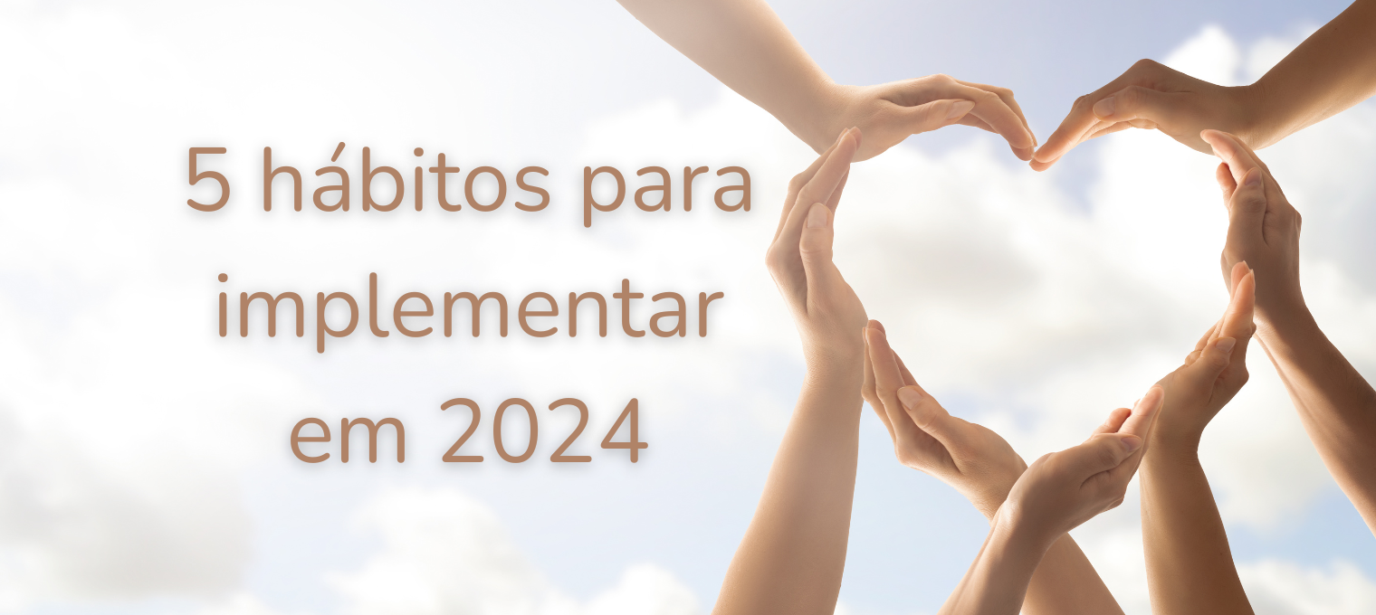 5 hábitos para implementar em 2024_0 Veja 5 hábitos para uma vida mais positiva em 2024