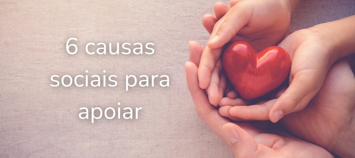 6 causas sociais para apoiar 6 causas sociais para apoiar